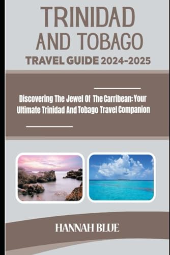 TRINIDAD AND TOBAGO TRAVEL GUIDE (2024-2025): Discovering The Jewel Of The Caribbean: Your Ultimate Trinidad And Tobago Travel Companion (Travel Guide For Countries) von Independently published