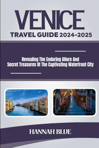 VENICE TRAVEL GUIDE 2024-2025: Revealing The Enduring Allure And Secret Treasures Of The Captivating Waterfront City. (Travel Guide For City's) von Independently published