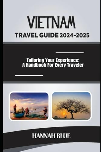 Vietnam Travel Guide 2024-2025: Tailoring Your Experience: A Handbook For Every Traveler (Travel Guide For Countries) von Independently published