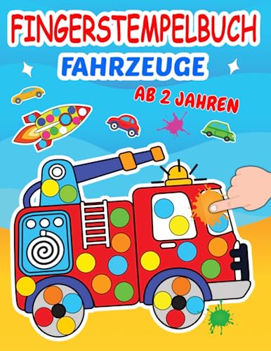 Fingerstempelbuch Fahrzeuge Ab 2 Jahren: Fingerfarben Bastelbuch und Stempelbuch für Kinder, Jungen und Mädchen. Fingerstempeln, Malen und Basteln! ... mit Auto,Traktor, Bagger, Feuerwehr und mehr von Independently published