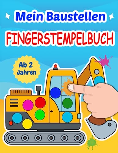 Mein Baustellen Fingerstempelbuch ab 2 Jahren: Fingerfarben Bastelbuch und Stempelbuch für Kinder, Jungen und Mädchen. Fingerstempeln, Malen und ... mit Bagger, Kran, Bulldozer, Walze und mehr Mein Baustellen Fingerstempelbuch ab 2 Jahren: Fingerfarben Bastelbuch und Stempelbuch für Kinder, Jungen und Mädchen. Fingerstempeln, Malen und ... mit Bagger, Kran, Bulldozer, Walze und mehr