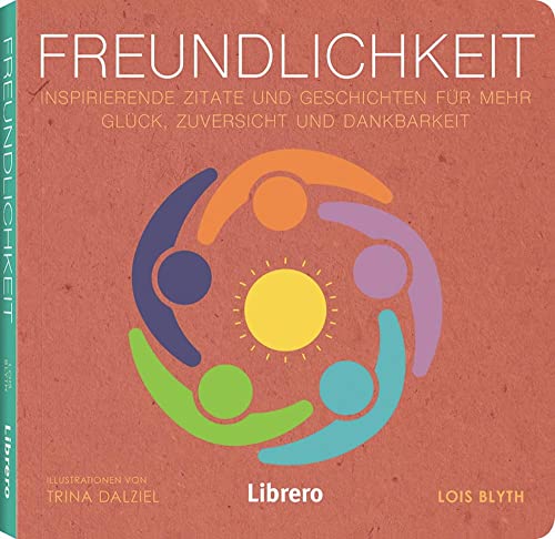 Freundlichkeit: Inspirierende Zitate und Geschichten für mehr Glück, Zuversicht und Dankbarkeit