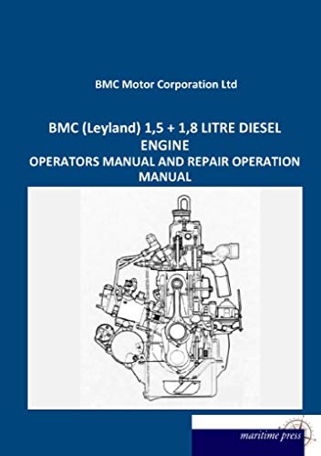 BMC (Leyland) 1,5 + 1,8 LITRE DIESEL ENGINE: OPERATORS MANUAL and REPAIR OPERATION MANUAL