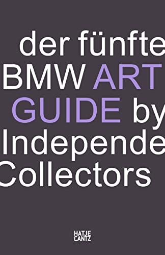 Der fünfte BMW Art Guide by Independent Collectors: Der globale Führer zu privaten, doch öffentlich zugänglichen Sammlungen zeitgenössischer Kunst: ... zeitgenössischer Kunst (BMW Art Journey) Der fünfte BMW Art Guide by Independent Collectors: Der globale Führer zu privaten, doch öffentlich zugänglichen Sammlungen zeitgenössischer Kunst: ... zeitgenössischer Kunst (BMW Art Journey)