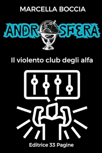 ANDROSFERA: Il violento club degli alfa ANDROSFERA: Il violento club degli alfa von Independently published