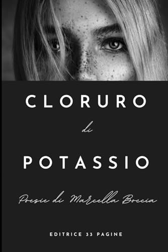 CLORURO DI POTASSIO: Poesie di Marcella Boccia CLORURO DI POTASSIO: Poesie di Marcella Boccia von Independently published