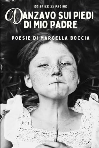 Danzavo sui piedi di mio padre: Poesie di Marcella Boccia Danzavo sui piedi di mio padre: Poesie di Marcella Boccia von Independently published