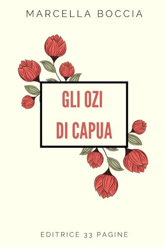 GLI OZI DI CAPUA: Storia, psicologia e sociologia di un mito collettivo GLI OZI DI CAPUA: Storia, psicologia e sociologia di un mito collettivo von Independently published
