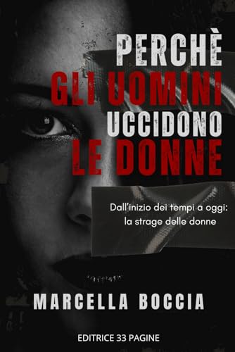 Perché gli uomini uccidono le donne: Dall’inizio dei tempi a oggi: la strage delle donne Perché gli uomini uccidono le donne: Dall’inizio dei tempi a oggi: la strage delle donne von Independently published