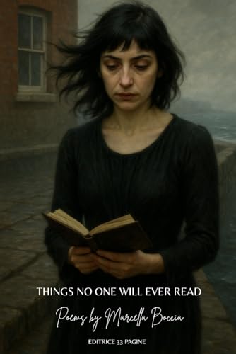 THINGS NO ONE WILL EVER READ: Poems by Marcella Boccia THINGS NO ONE WILL EVER READ: Poems by Marcella Boccia von Independently published