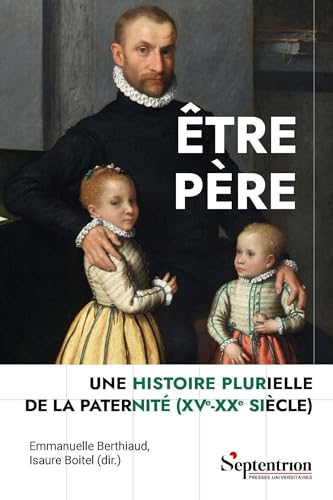 Être père: Une histoire plurielle de la paternité (XVet#7497;-XXet#7497; siècle) von PU SEPTENTRION