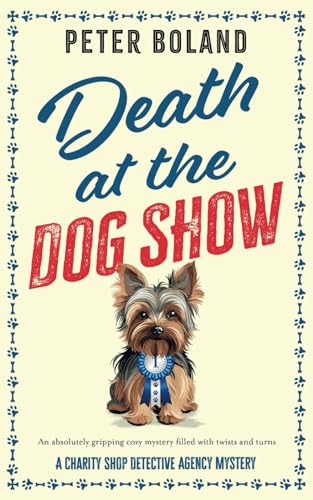 DEATH AT THE DOG SHOW an absolutely gripping cozy mystery filled with twists and turns (The Charity Shop Detective Agency Mysteries, Band 3) von Joffe Books