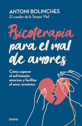 Psicoterapia para el mal de amores: Cómo superar el sufrimiento amoroso y facilitar el amor armónico (Crecimiento personal) von Urano