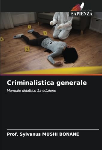Criminalistica generale: Manuale didattico 1a edizione von Edizioni Sapienza
