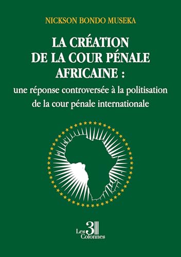 La création de la cour pénale africaine: Une réponse controversée à la politisation de la cour pénale internationale La création de la cour pénale africaine: Une réponse controversée à la politisation de la cour pénale internationale von Les trois colonnes