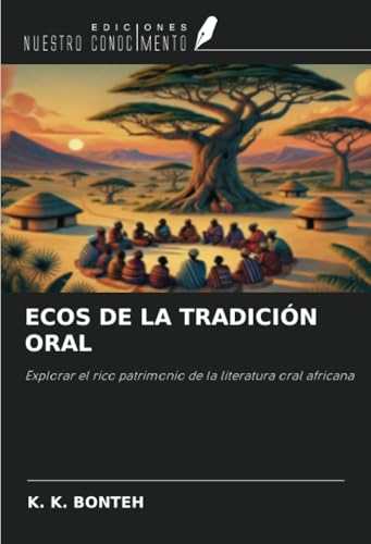 ECOS DE LA TRADICIÓN ORAL: Explorar el rico patrimonio de la literatura oral africana von Ediciones Nuestro Conocimiento