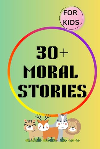 30+ Moral Stories For Kids: Short Stories to Teach Empathy, Honesty, and Hard Work von Independently published