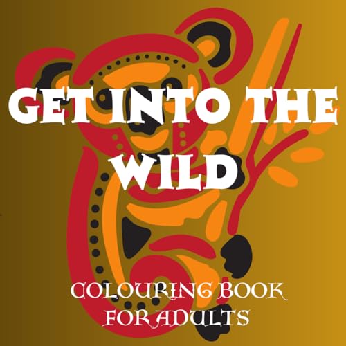 Get Into the Wild: A Colouring Book for Adults von Independently published