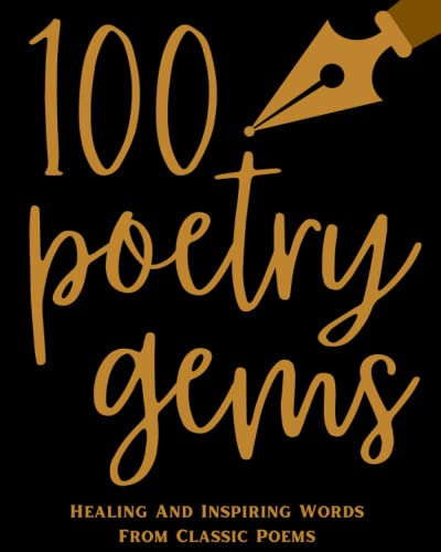 100 Poetry Gems Vol. 1: Healing And Inspiring Words From Classic Poems von Independently published