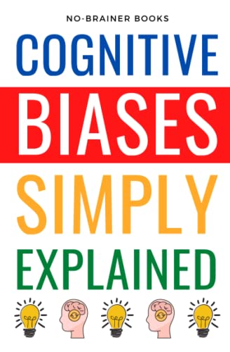 Cognitive Biases Simply Explained: 190 Common Thinking Errors: A Guide for 5th Graders on Understanding the Mind's Shortcuts von Independently published