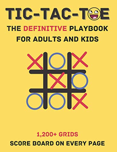 Tic-Tac-Toe The Definitive Playbook For Adults And Kids: 1,200+ Grids Score Board On Every Page von Independently published