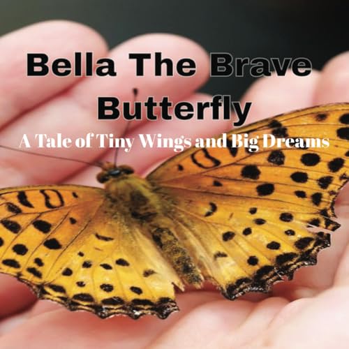 Bella the Brave Butterfly- A Tale of Tiny Wings and Big Dreams, Courage and Curiosity, for Children, Perfect for Young Readers (Ages 3–8). von Independently published