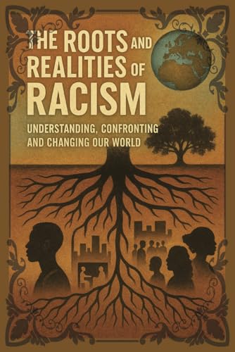 The Roots and Realities of Racism: Understanding, Confronting, and Changing Our World. Deepen Your Understanding and Empower Action. von Independently published