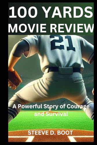 100 YARDS MOVIE REVIEW: A Powerful Story of Courage and Survival 100 YARDS MOVIE REVIEW: A Powerful Story of Courage and Survival von Independently published