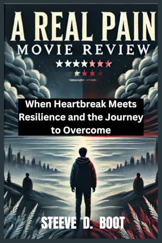 A REAL PAIN MOVIE REVIEW: When Heartbreak Meets Resilience and the Journey to Overcome A REAL PAIN MOVIE REVIEW: When Heartbreak Meets Resilience and the Journey to Overcome von Independently published