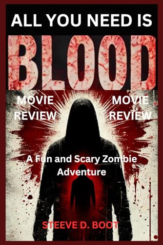 ALL YOU NEED IS BLOOD MOVIE REVIEW: A Fun and Scary Zombie Adventure ALL YOU NEED IS BLOOD MOVIE REVIEW: A Fun and Scary Zombie Adventure von Independently published