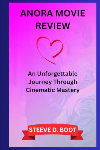 ANORA MOVIE REVIEW: An Unforgettable Journey Through Cinematic Mastery ANORA MOVIE REVIEW: An Unforgettable Journey Through Cinematic Mastery von Independently published