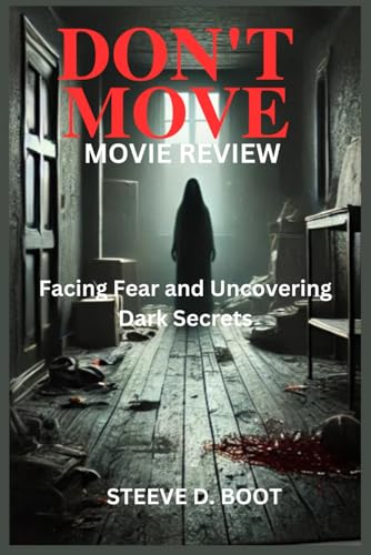 DON'T MOVE MOVIE REVIEW: Facing Fear and Uncovering Dark Secrets DON'T MOVE MOVIE REVIEW: Facing Fear and Uncovering Dark Secrets von Independently published