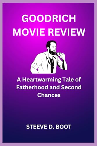 GOODRICH MOVIE REVIEW: A Heartwarming Tale of Fatherhood and Second Chances GOODRICH MOVIE REVIEW: A Heartwarming Tale of Fatherhood and Second Chances