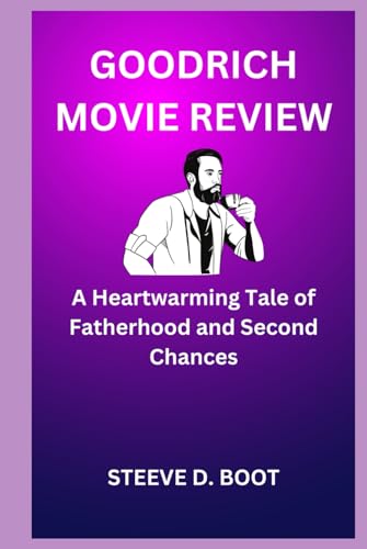 GOODRICH MOVIE REVIEW: A Heartwarming Tale of Fatherhood and Second Chances GOODRICH MOVIE REVIEW: A Heartwarming Tale of Fatherhood and Second Chances von Independently published