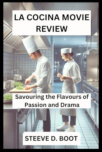 LA COCINA MOVIE REVIEW: Savouring the Flavours of Passion and Drama LA COCINA MOVIE REVIEW: Savouring the Flavours of Passion and Drama von Independently published