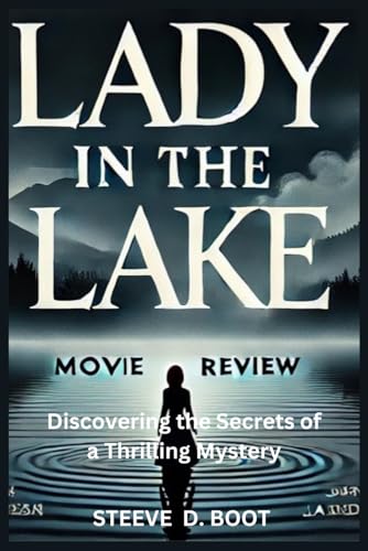LADY IN THE LAKE MOVIE REVIEW: Discovering the Secrets of a Thrilling Mystery LADY IN THE LAKE MOVIE REVIEW: Discovering the Secrets of a Thrilling Mystery von Independently published