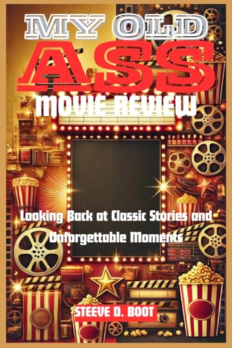 MY OLD ASS MOVIE REVIEW: Looking Back at Classic Stories and Unforgettable Moments MY OLD ASS MOVIE REVIEW: Looking Back at Classic Stories and Unforgettable Moments von Independently published