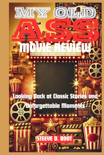 MY OLD ASS MOVIE REVIEW: Looking Back at Classic Stories and Unforgettable Moments MY OLD ASS MOVIE REVIEW: Looking Back at Classic Stories and Unforgettable Moments von Independently published