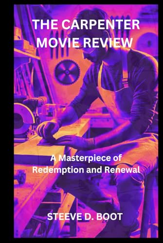 THE CARPENTER MOVIE REVIEW: A Masterpiece of Redemption and Renewal THE CARPENTER MOVIE REVIEW: A Masterpiece of Redemption and Renewal von Independently published