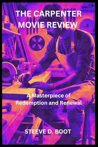 THE CARPENTER MOVIE REVIEW: A Masterpiece of Redemption and Renewal THE CARPENTER MOVIE REVIEW: A Masterpiece of Redemption and Renewal von Independently published