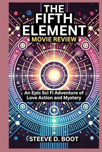 THE FIFTH ELEMENT MOVIE REVIEW: An Epic Sci Fi Adventure of Love Action and Mystery THE FIFTH ELEMENT MOVIE REVIEW: An Epic Sci Fi Adventure of Love Action and Mystery von Independently published