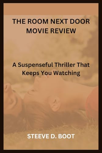 THE ROOM NEXT DOOR MOVIE REVIEW: A Suspenseful Thriller That Keeps You Watching THE ROOM NEXT DOOR MOVIE REVIEW: A Suspenseful Thriller That Keeps You Watching von Independently published