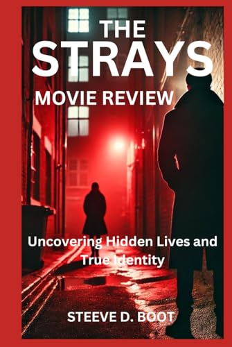 THE STRAYS MOVIE REVIEW: Uncovering Hidden Lives and True Identity THE STRAYS MOVIE REVIEW: Uncovering Hidden Lives and True Identity von Independently published