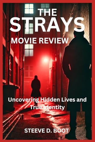 THE STRAYS MOVIE REVIEW: Uncovering Hidden Lives and True Identity THE STRAYS MOVIE REVIEW: Uncovering Hidden Lives and True Identity von Independently published