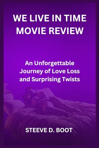 WE LIVE IN TIME MOVIE REVIEW: An Unforgettable Journey of Love Loss and Surprising Twists WE LIVE IN TIME MOVIE REVIEW: An Unforgettable Journey of Love Loss and Surprising Twists von Independently published