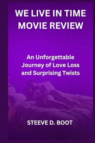 WE LIVE IN TIME MOVIE REVIEW: An Unforgettable Journey of Love Loss and Surprising Twists WE LIVE IN TIME MOVIE REVIEW: An Unforgettable Journey of Love Loss and Surprising Twists von Independently published