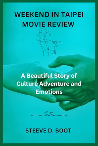 WEEKEND IN TAIPEI MOVIE REVIEW: A Beautiful Story of Culture Adventure and Emotions WEEKEND IN TAIPEI MOVIE REVIEW: A Beautiful Story of Culture Adventure and Emotions von Independently published