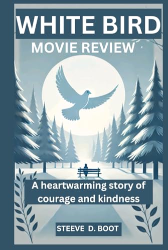 WHITE BIRD MOVIE REVIEW: A heartwarming story of courage and kindness WHITE BIRD MOVIE REVIEW: A heartwarming story of courage and kindness von Independently published
