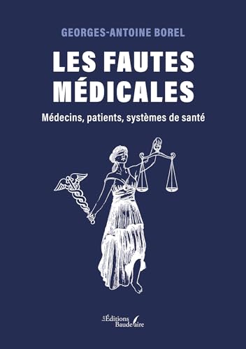 Les fautes médicales: Médecins, patients, systèmes de santé von Baudelaire
