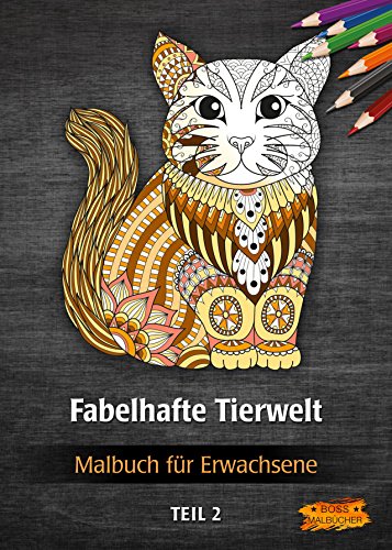 Malbuch für Erwachsene - Fabelhafte Tierwelt (Tier-Malbücher für Erwachsene, Band 2) von CreateSpace Independent Publishing Platform